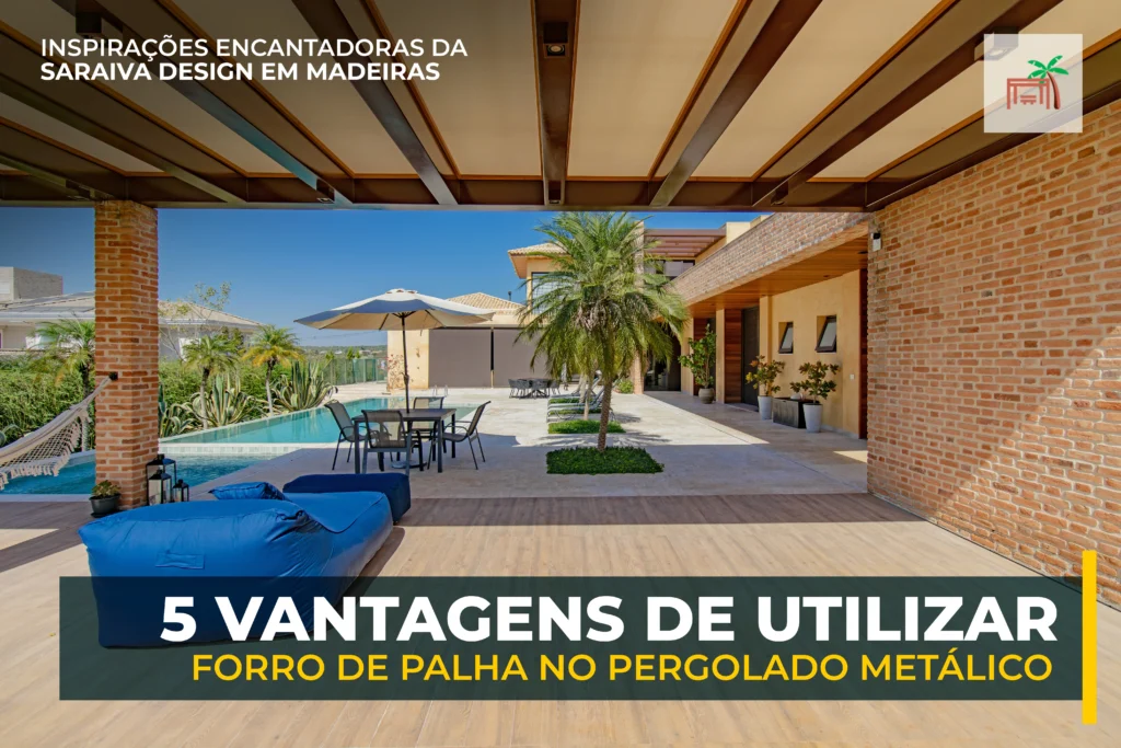 vantagens de utilizar forro de palha no pergolado metálico