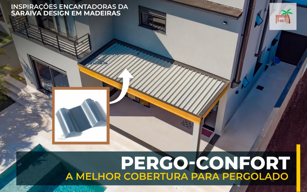 A Melhor Cobertura para Pergolado: 5 benefícios da Pergo-Confort