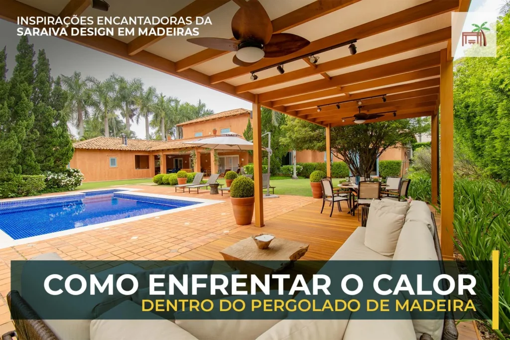Como Enfrentar o Calor dentro do Pergolado: 8 Dicas para Manter Seu Pergolado de Madeira Agradável nos Dias Quentes