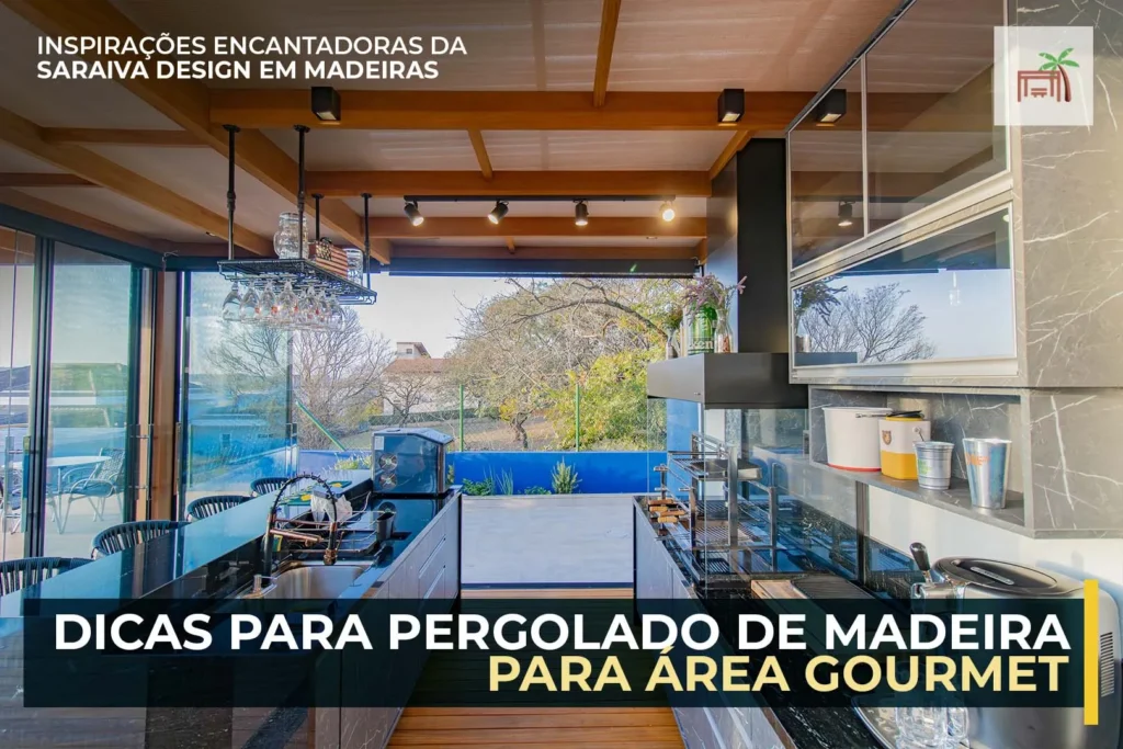 Elevando o Estilo: 6 Dicas para Construir seu Pergolado de Madeira Gourmet