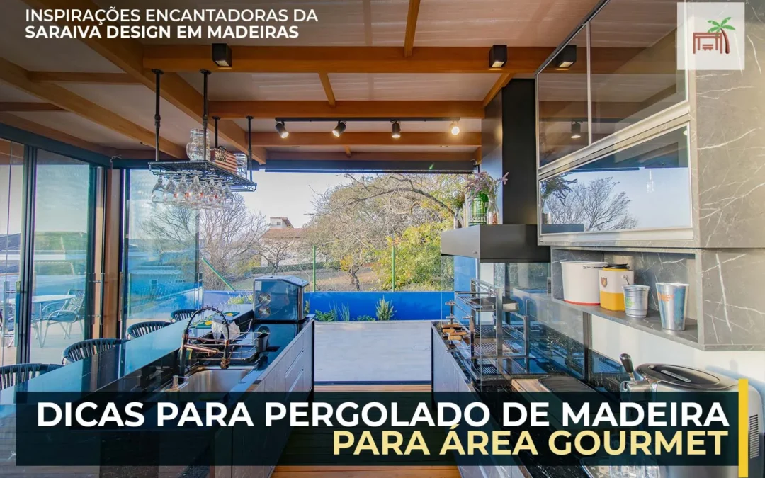 Elevando o Estilo: 6 Dicas para Construir seu Pergolado de Madeira Gourmet