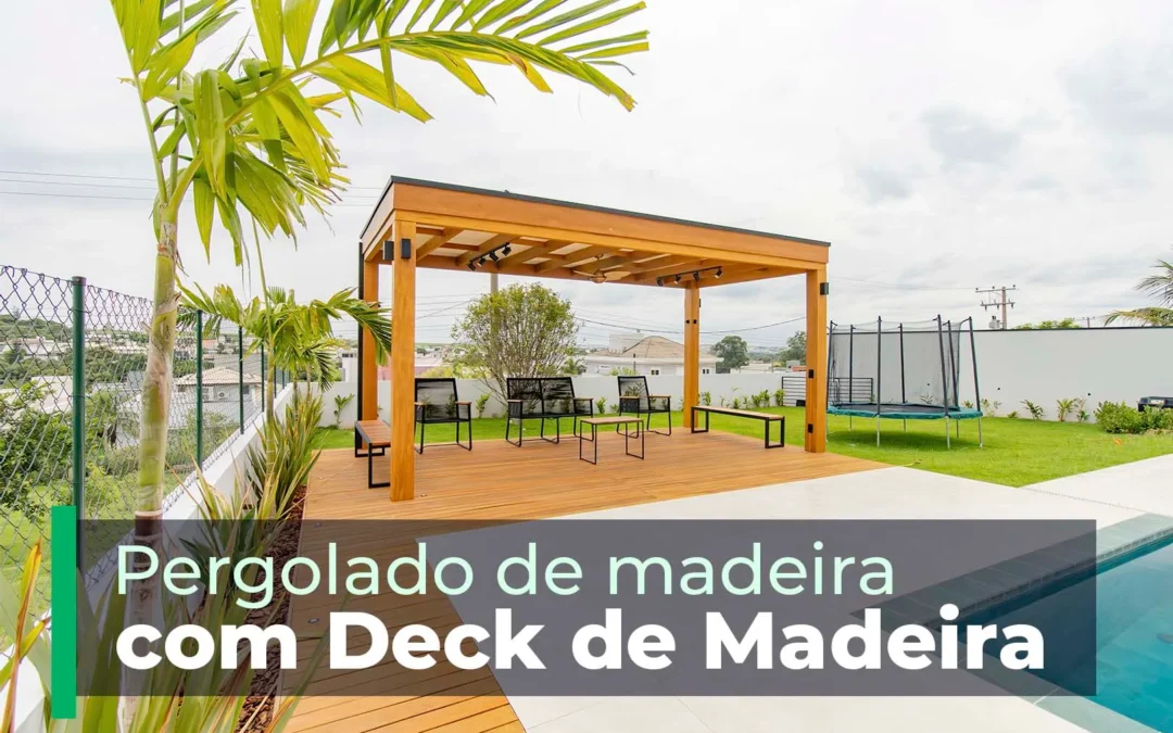Pergolado e Deck de Madeira: A Harmonia da Natureza em seu Espaço Exterior
