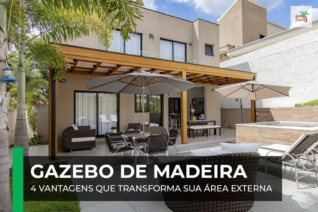 Gazebo de Madeira: 4 Vantagens que Transformam Seu Espaço Exterior