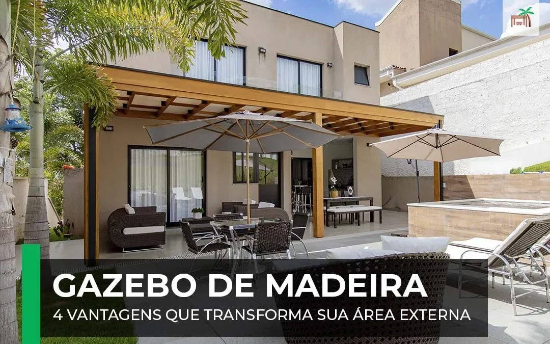 Gazebo de Madeira: 4 Vantagens que Transformam Seu Espaço Exterior