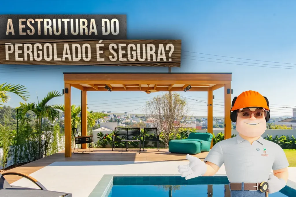 A Estrutura do Pergolado é Segura? Qual a Resistência do Pergolado?
