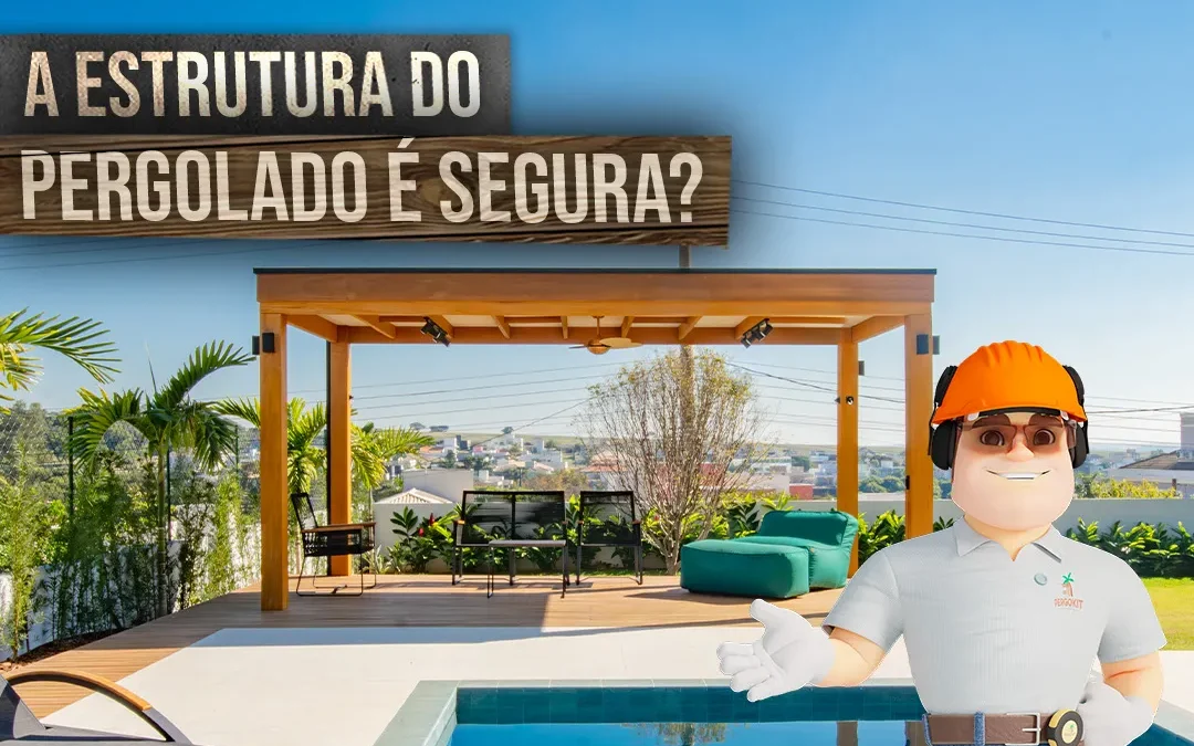 A Estrutura do Pergolado é Segura? Qual a Resistência do Pergolado?