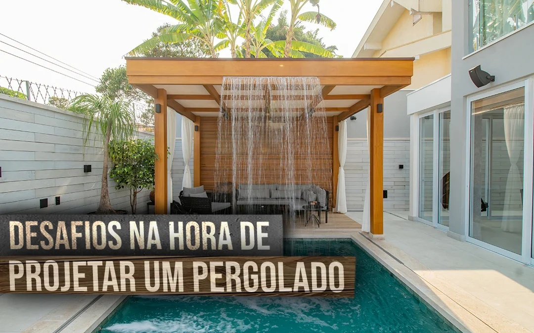 Desafios na Hora de Projetar um Pergolado de Madeira