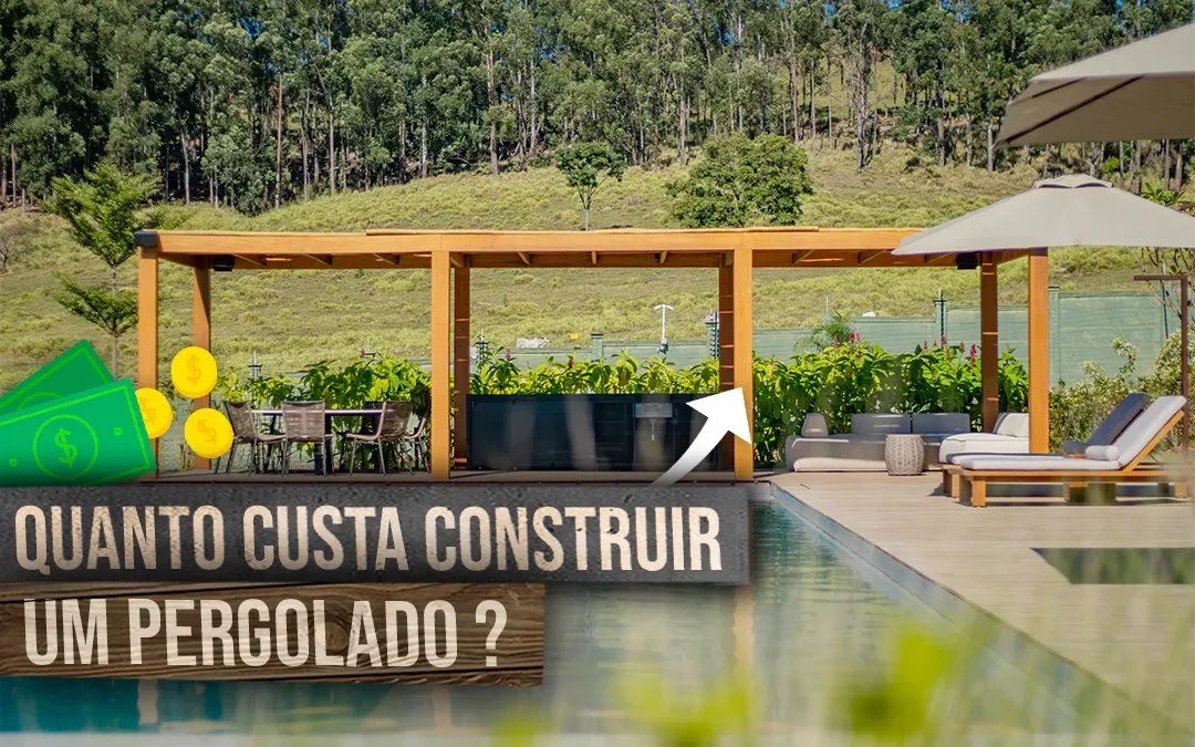 Quanto Custa Construir um Pergolado? Entenda os Fatores que Influenciam o Preço