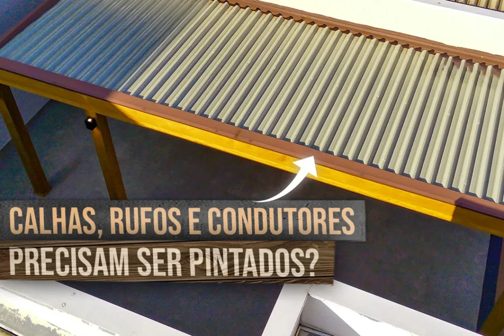 Pergunta: Calhas, Rufos e Condutores do Pergolado Precisam Ser Pintados?