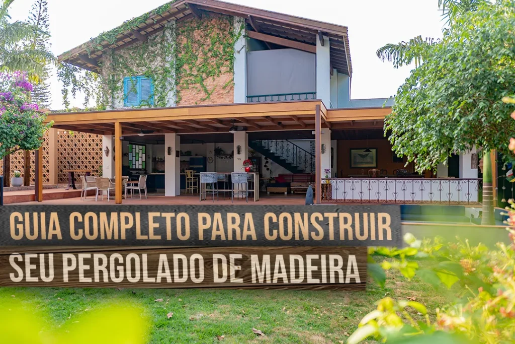 Guia Completo para Construir Seu Pergolado de Madeira