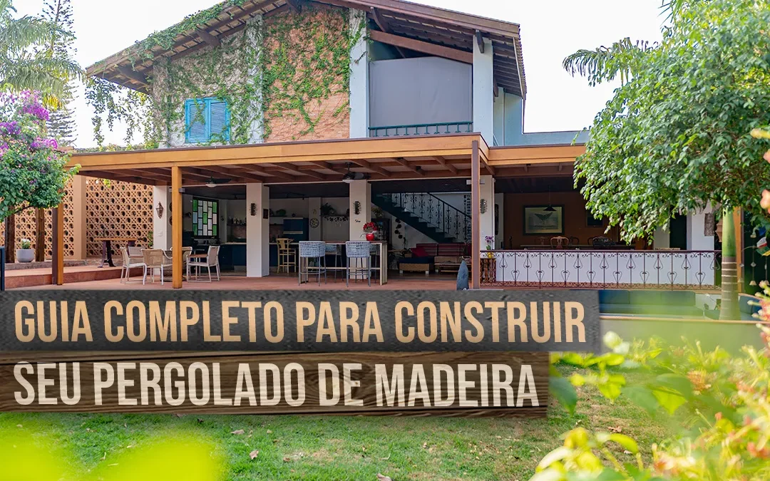 Guia Completo para Construir Seu Pergolado de Madeira