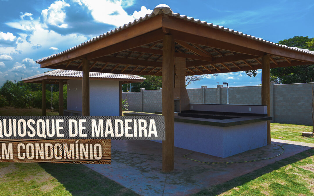 Motivos para Investir em um Quiosque de Madeira no Condomínio.