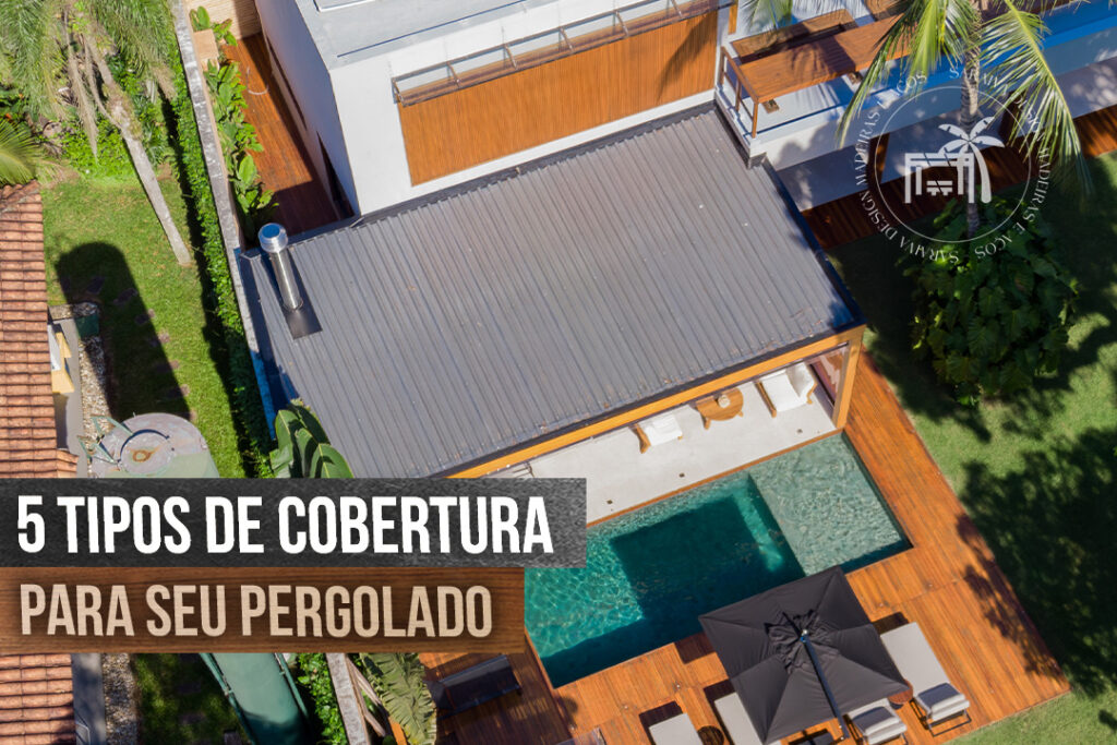 5 Tipos de Cobertura para Pergolado: Escolha a Melhor Opção para Seu Projeto